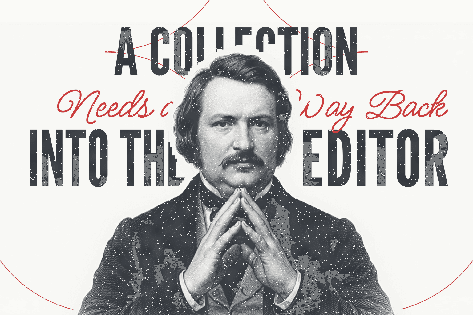 A charcoal portrait of Balzac over red type reading A collection needs a way back into the editor.